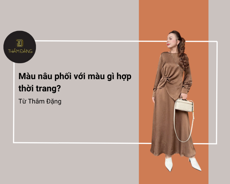 Màu nâu phối màu xanh thời trang, kết hợp trang phục hiện đại